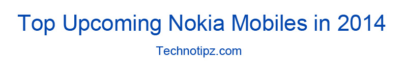 Top Upcoming Nokia Mobiles in 2014