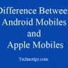 Difference Between Android Mobiles and Apple Mobiles