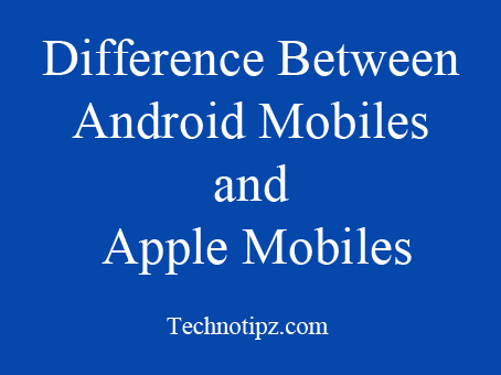Difference Between Android Mobiles and Apple Mobiles