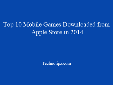 Top 10 Mobile Games Downloaded from Apple Store in 2014